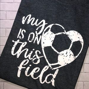 My heart is on that field, soccer T-shirt.